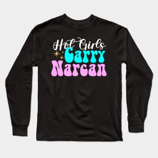 Hot Girls Carry Narcan | Public Health Nurse Long Sleeve T-Shirt